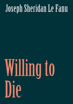 Willing to Die, Joseph Sheridan Le Fanu
