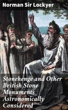 Stonehenge and Other British Stone Monuments Astronomically Considered, Norman Lockyer