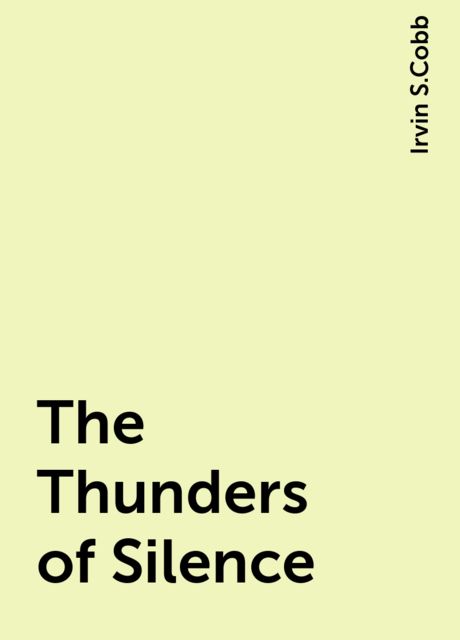 The Thunders of Silence, Irvin S.Cobb