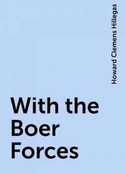With the Boer Forces, Howard Clemens Hillegas