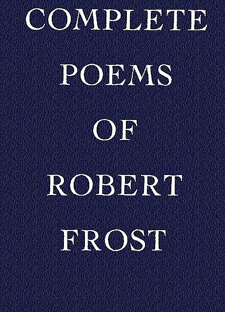 Complete Poems of Robert Frost, Robert Frost