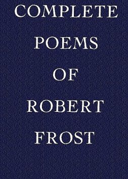 Complete Poems of Robert Frost, Robert Frost