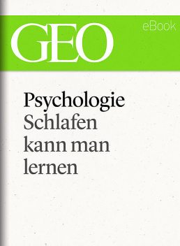 Pychologie: Schlafen kann man lernen (GEO eBook Single), Geo