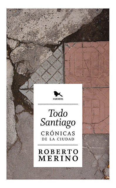 Todo Santiago: Crónicas de la ciudad, Roberto Merino