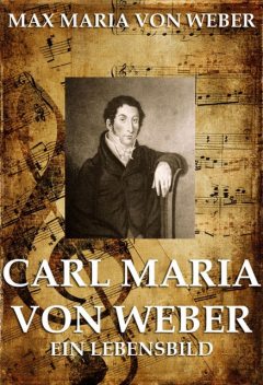 Carl Maria von Weber, Max Maria von Weber