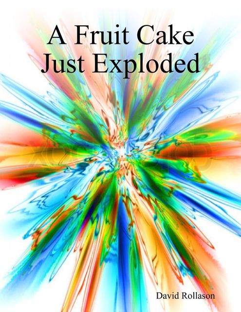 A Fruit Cake Just Exploded, David Rollason
