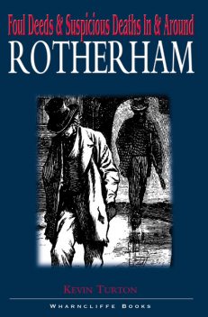 Foul Deeds & Suspicious Deaths In & Around Rotherham, Kevin Turton