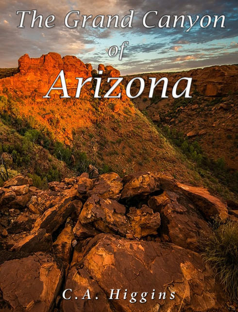 The Grand Canyon of Arizona, C.A. Higgins