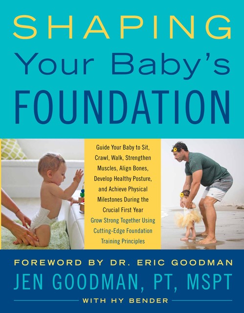 Shaping Your Baby's Foundation, Hy Bender, Jen Goodman