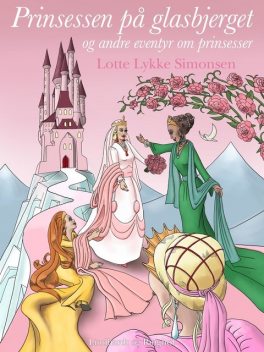 Prinsessen på glasbjerget og andre eventyr om prinsesser, Lotte Lykke Simonsen