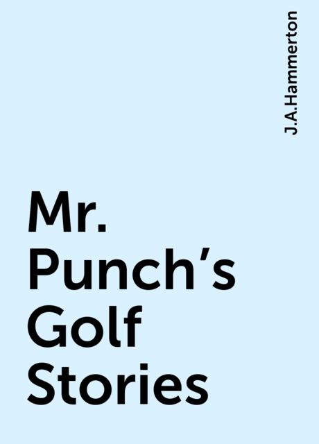 Mr. Punch's Golf Stories, J.A.Hammerton