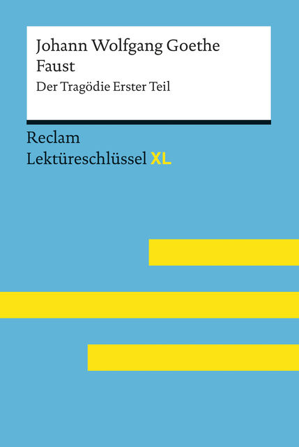 Faust I von Johann Wolfgang Goethe: Lektüreschlüssel mit Inhaltsangabe, Interpretation, Prüfungsaufgaben mit Lösungen, Lernglossar, Mario Leis