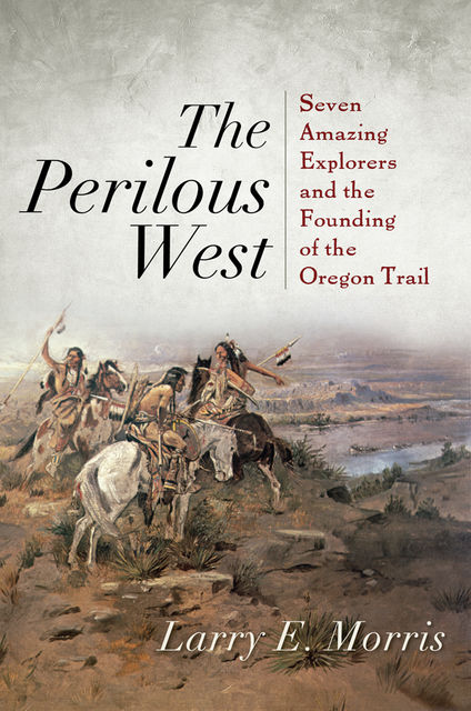 The Perilous West, Larry E. Morris
