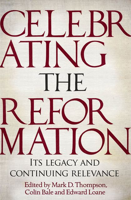 Celebrating the Reformation, Mark Thompson