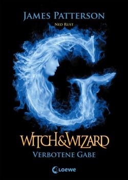 Witch & Wizard 2 - Verbotene Gabe, James Patterson, Ned Rust