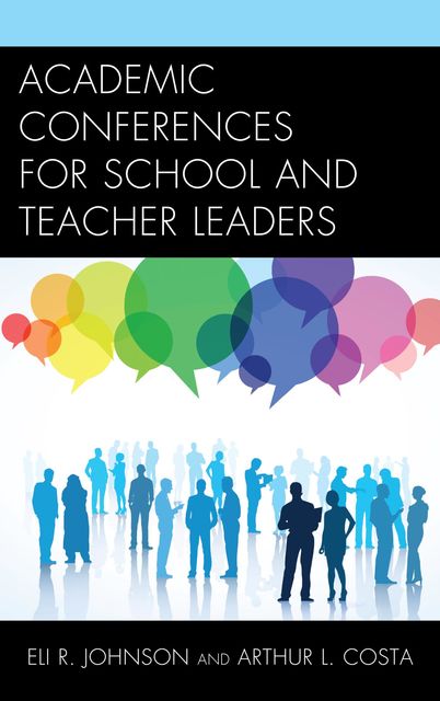 Academic Conferences for School and Teacher Leaders, Arthur L. Costa, Eli Johnson
