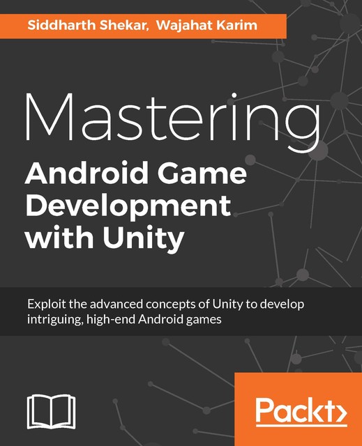 Mastering Android Game Development with Unity, Siddharth Shekar, Wajahat Karim