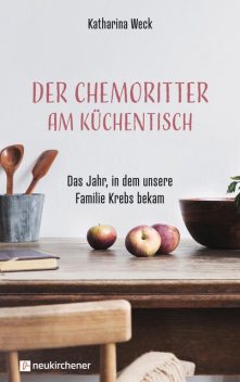 Der Chemoritter am Küchentisch, Katharina Weck