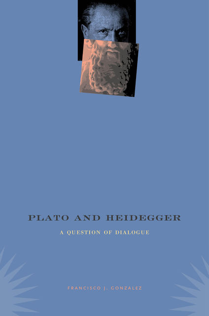 Plato and Heidegger, Francisco J.Gonzalez