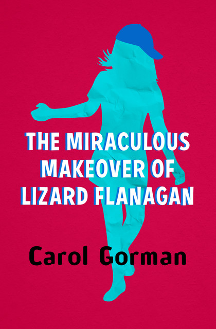 The Miraculous Makeover of Lizard Flanagan, Carol Gorman