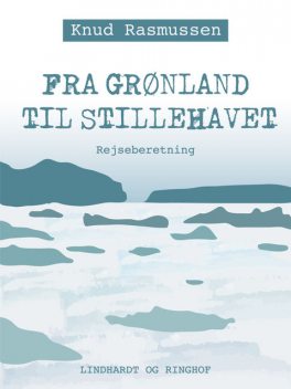 Fra Grønland til Stillehavet, Knud Rasmussen