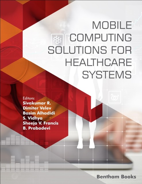 Mobile Computing Solutions for Healthcare Systems, B. Prabadevi, Basim Alhadidi, Dimiter Velev, S. Vidhya, Sheeja V. Francis, Sivakumar R.