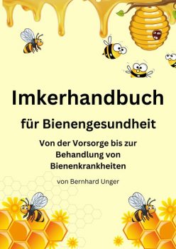 Imkerhandbuch für Bienengesundheit, Bernhard Unger