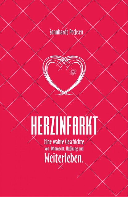 Herzinfarkt – Eine wahre Geschichte von Ohnmacht, Hoffnung und Weiterleben, Sonnhardt Pecksen