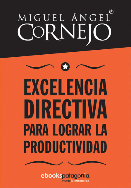 Excelencia directiva para lograr la productividad, Miguel Ángel Cornejo y Rosado