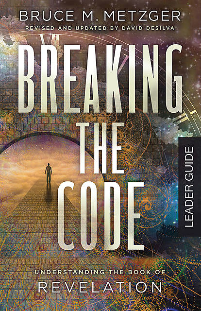 Breaking the Code Leader Guide Revised Edition, Bruce M. Metzger
