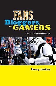 Fans, Bloggers, and Gamers, Henry Jenkins