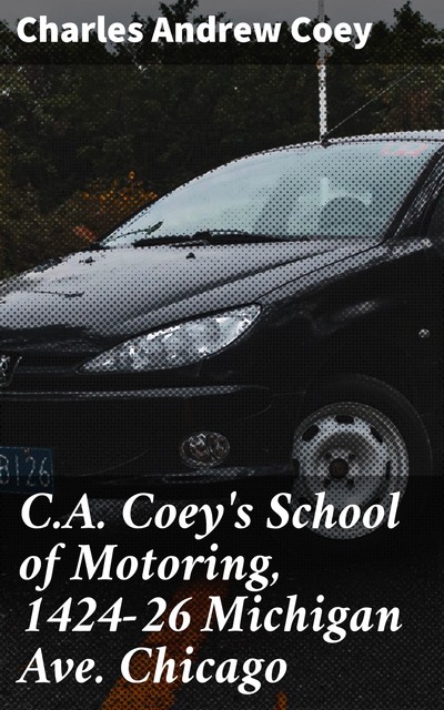 C.A. Coey's School of Motoring, 1424–26 Michigan Ave. Chicago, Charles Andrew Coey