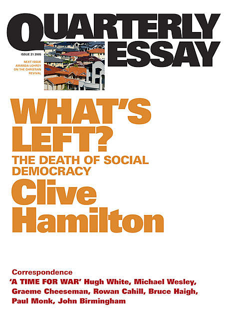 Quarterly Essay 21 What's Left, Clive Hamilton