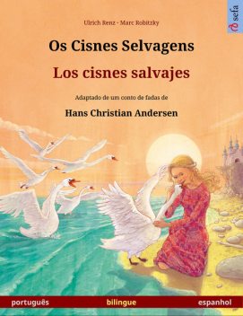 Os Cisnes Selvagens – Les cygnes sauvages. Um livro ilustrado em duas línguas (português – francês), Ulrich Renz