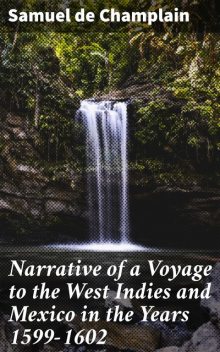 Narrative of a Voyage to the West Indies and Mexico in the Years 1599–1602, Samuel de Champlain