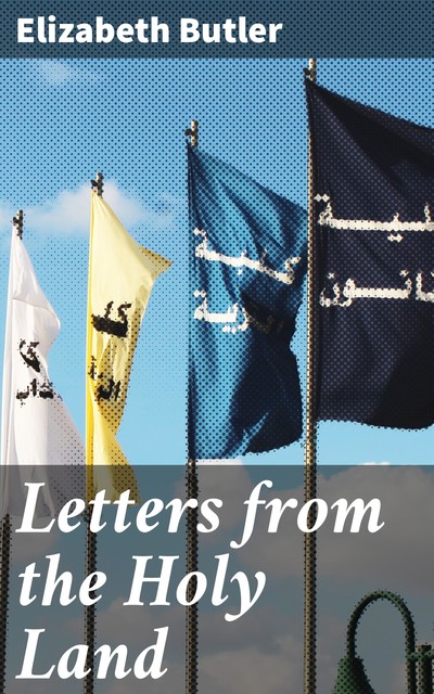 Letters from the Holy Land, Elizabeth Butler