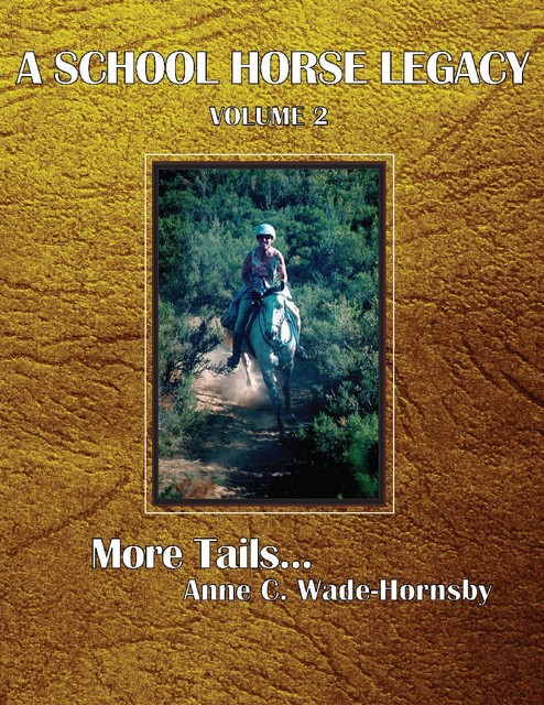A School Horse Legacy, Volume 2: More Tails, Anne C. Wade-Hornsby