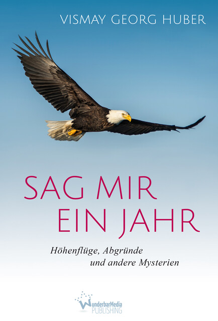 Sag mir ein Jahr, Vismay Georg Huber