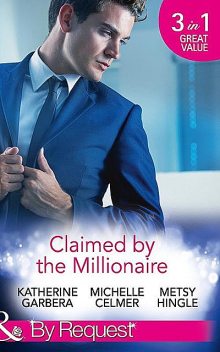 Claimed by the Millionaire, Katherine Garbera, Metsy Hingle, Michelle Celmer