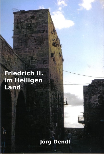 Friedrich II. im Heiligen Land, Jörg Dendl