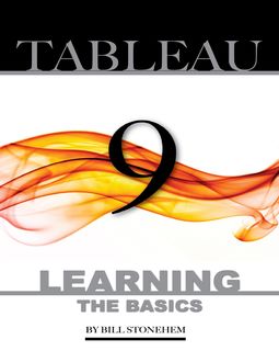 Tableau 9: Learning the Basics, Bill Stonehem