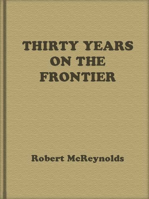 Thirty Years on the Frontier, Robert McReynolds