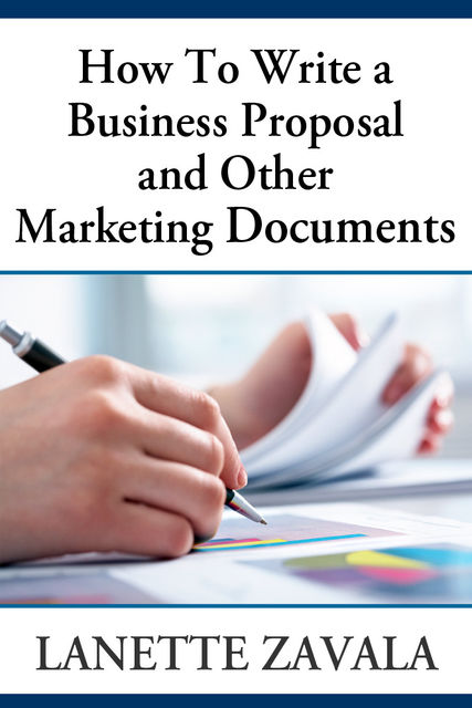 How To Write a Business Proposal and Other Marketing Documents, Lanette Zavala
