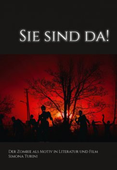 Sie Sind Da! Der Zombie als Motiv in Literatur und Film, Simona Turini