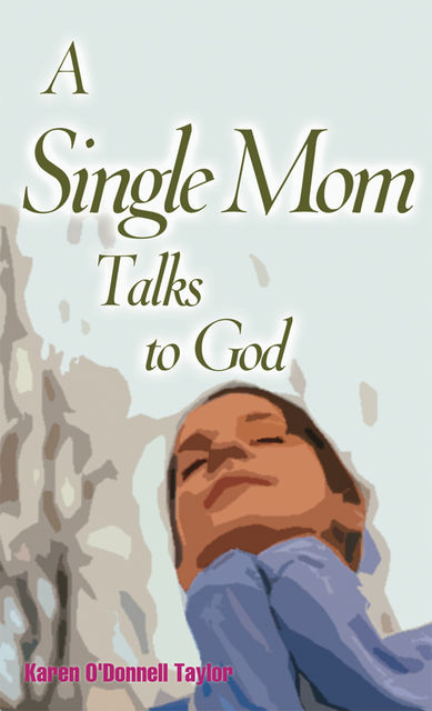 A Single Mom Talks to God, Karen O'Donnell Taylor