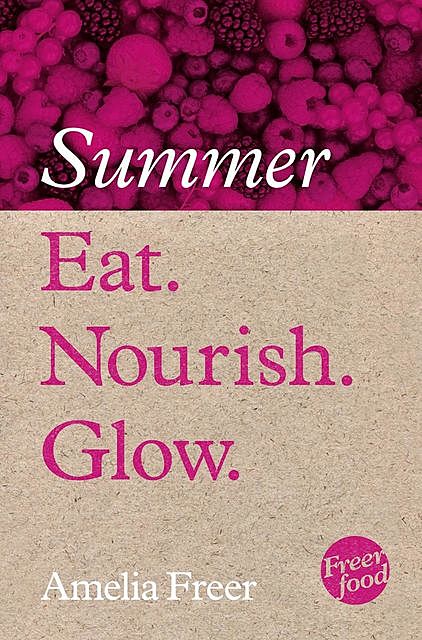 Summer Eat Nourish Glow, Amelia Freer