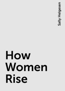 How Women Rise, Sally Helgesen