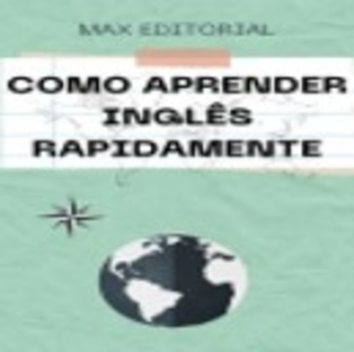 Como Aprender Inglês Rapidamente, Max Editorial