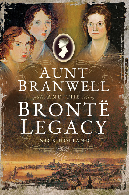 Aunt Branwell and the Brontë Legacy, Nick Holland