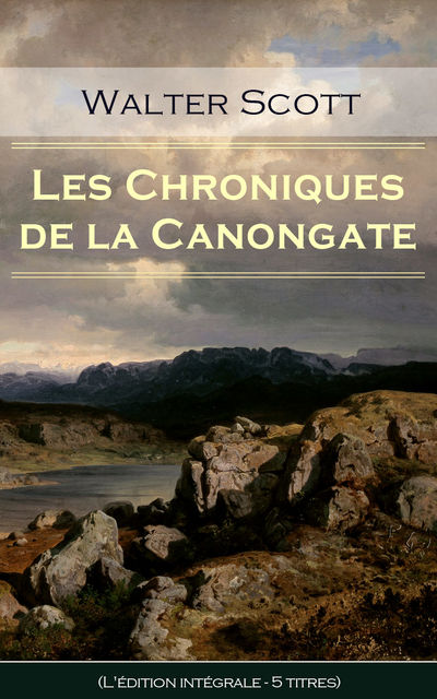 Les Chroniques de la Canongate (L'édition intégrale – 5 titres), Walter Scott, Albert Montémont, A.Defauconpret
